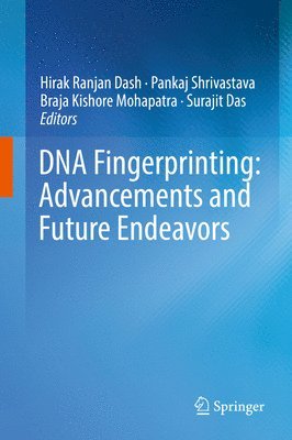 Hirak Ranjan Dash, Pankaj Shrivastava, Braja Kishore Mohapatra, Surajit Das - DNA Fingerprinting: Advancements and Future Endeavors, Inbunden