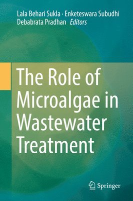 Lala Behari Sukla, Enketeswara Subudhi, Debabrata Pradhan - Role of Microalgae in Wastewater Treatment, Inbunden