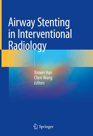 Xinwei Han, Chen Wang - Airway Stenting in Interventional Radiology, Inbunden