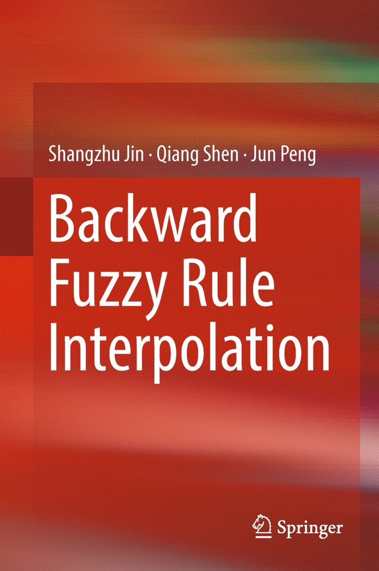 Shangzhu Jin, Qiang Shen, Jun Peng - Backward Fuzzy Rule Interpolation, Inbunden
