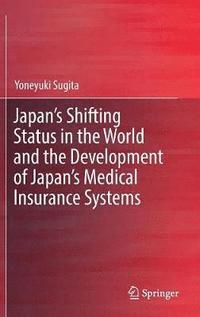 bokomslag Japan's Shifting Status in the World and the Development of Japan's Medical Insurance Systems