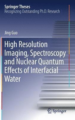 Jing Guo - High Resolution Imaging, Spectroscopy and Nuclear Quantum Effects of Interfacial Water, Inbunden