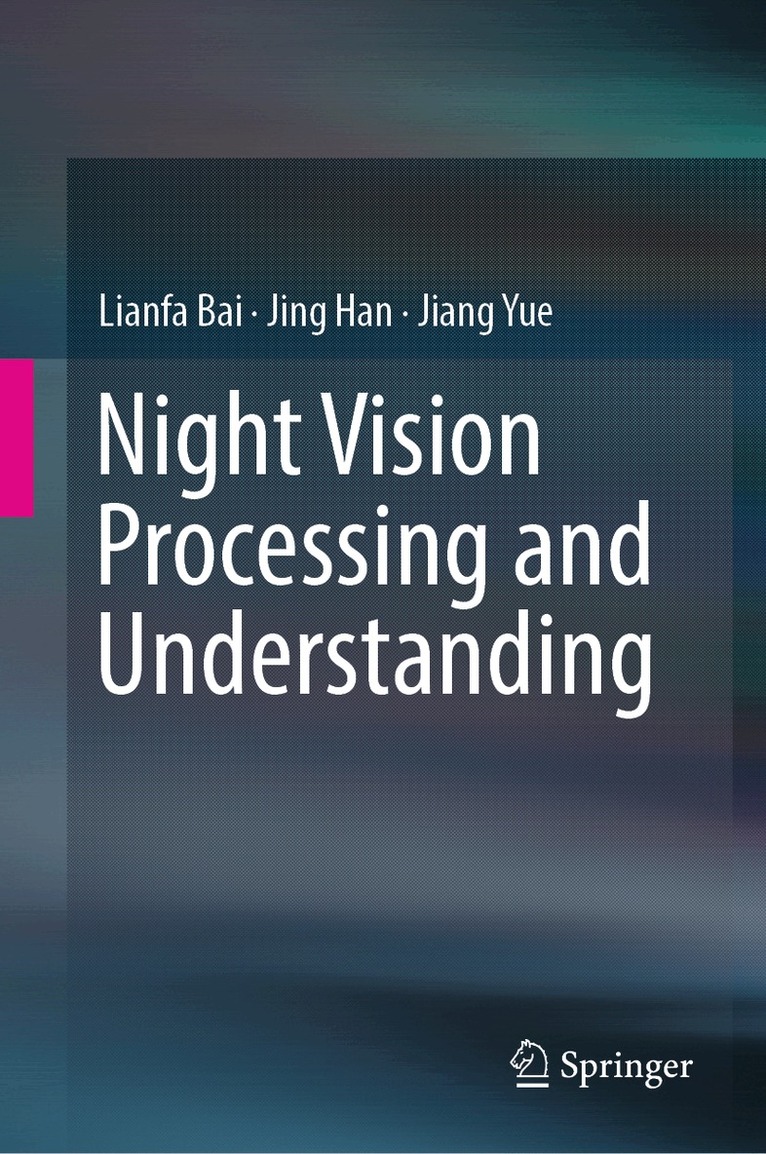 Lianfa Bai, Jing Han, Jiang Yue - Night Vision Processing and Understanding, Inbunden