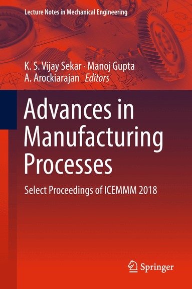 K. S. Vijay Sekar, Manoj Gupta, A. Arockiarajan - Advances in Manufacturing Processes, Inbunden