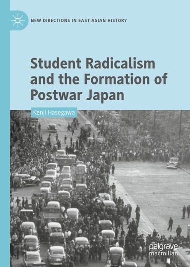 Kenji Hasegawa - Student Radicalism and the Formation of Postwar Japan, Inbunden