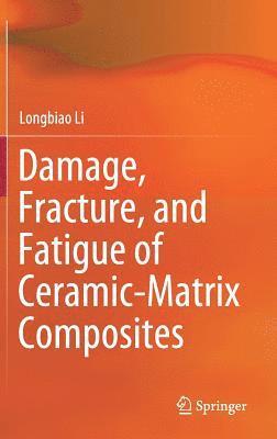 bokomslag Damage, Fracture, and Fatigue of Ceramic-Matrix Composites