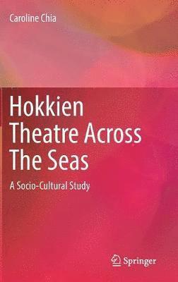 Caroline Chia - Hokkien Theatre Across The Seas, Inbunden