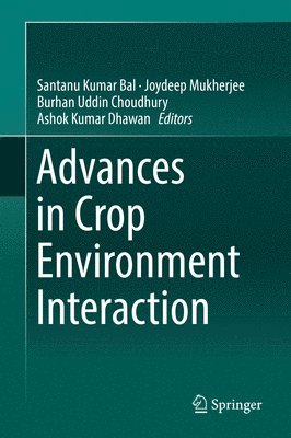 Santanu Kumar Bal, Joydeep Mukherjee, Burhan Uddin Choudhury, Ashok Kumar Dhawan - Advances in Crop Environment Interaction, Inbunden
