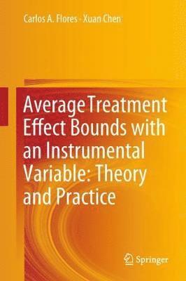 Carlos A. Flores, Xuan Chen - Average Treatment Effect Bounds with an Instrumental Variable: Theory and Practice, Inbunden