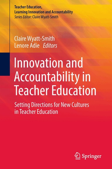 Claire Wyatt-Smith, Lenore Adie - Innovation and Accountability in Teacher Education, Inbunden