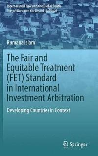 bokomslag The Fair and Equitable Treatment (FET) Standard in International Investment Arbitration