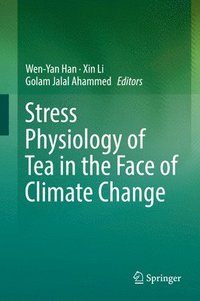 bokomslag Stress Physiology of Tea in the Face of Climate Change