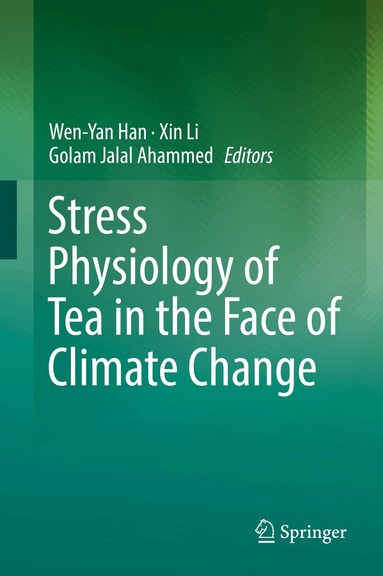 Wen-Yan Han, Xin Li, Golam Jalal Ahammed - Stress Physiology of Tea in the Face of Climate Change, Inbunden