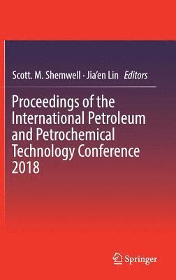 Proceedings of the International Petroleum and Petrochemical Technology Conference 2018 1