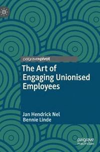 bokomslag The Art of Engaging Unionised Employees