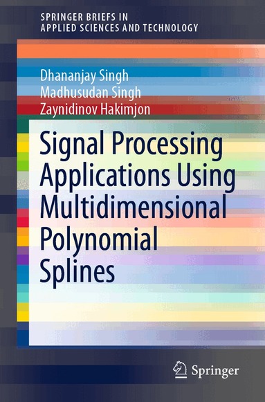 Dhananjay Singh, Madhusudan Singh, Zaynidinov Hakimjon - Signal Processing Applications Using Multidimensional Polynomial Splines, Häftad