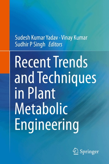 Sudesh Kumar Yadav, Vinay Kumar, Sudhir P Singh - Recent Trends and Techniques in Plant Metabolic Engineering, Inbunden