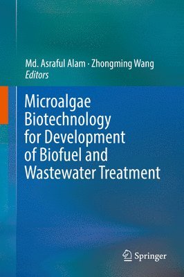 Md. Asraful Alam, Zhongming Wang, MD Asraful Alam - Microalgae Biotechnology for Development of Biofuel and Wastewater Treatment, Inbunden
