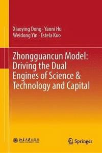 bokomslag Zhongguancun Model: Driving the Dual Engines of Science & Technology and Capital