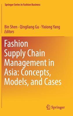 bokomslag Fashion Supply Chain Management in Asia: Concepts, Models, and Cases