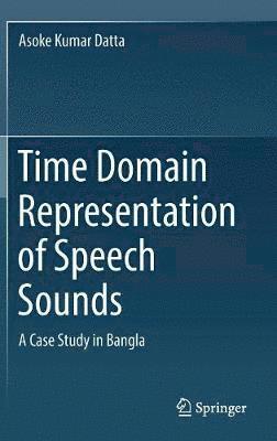 Asoke Kumar Datta - Time Domain Representation of Speech Sounds, Inbunden