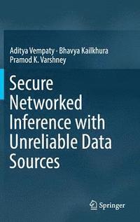 bokomslag Secure Networked Inference with Unreliable Data Sources