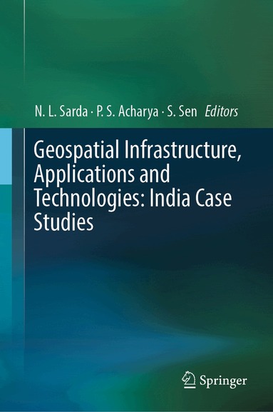 N.L. Sarda, P.S. Acharya, S. Sen - Geospatial Infrastructure, Applications and Technologies: India Case Studies, Inbunden