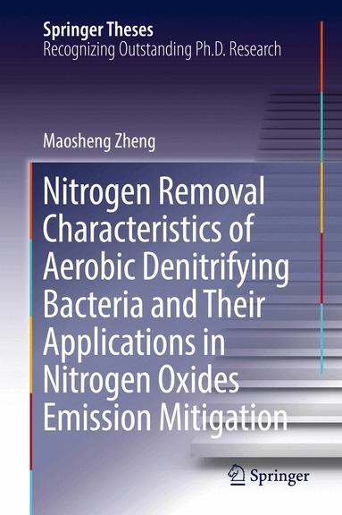 Maosheng Zheng - Nitrogen Removal Characteristics of Aerobic Denitrifying Bacteria and Their Applications in Nitrogen Oxides Emission Mitigation, Inbunden