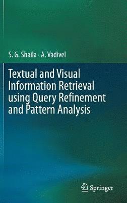 Textual and Visual Information Retrieval using Query Refinement and Pattern Analysis