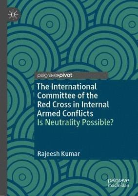 bokomslag The International Committee of the Red Cross in Internal Armed Conflicts