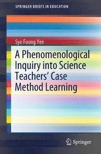 bokomslag A Phenomenological Inquiry into Science Teachers Case Method Learning