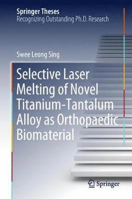 bokomslag Selective Laser Melting of Novel Titanium-Tantalum Alloy as Orthopaedic Biomaterial