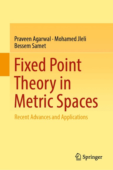 Praveen Agarwal, Mohamed Jleli, Bessem Samet - Fixed Point Theory in Metric Spaces, Inbunden