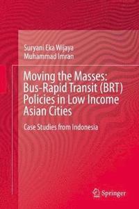 bokomslag Moving the Masses: Bus-Rapid Transit (BRT) Policies in Low Income Asian Cities