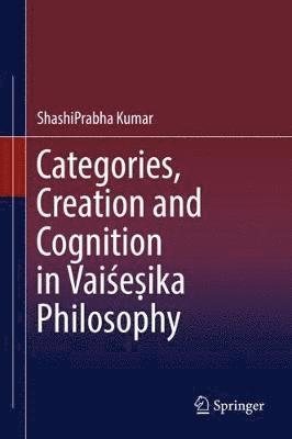 bokomslag Categories, Creation and Cognition in Vaieika Philosophy