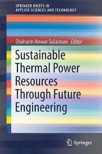 bokomslag Sustainable Thermal Power Resources Through Future Engineering