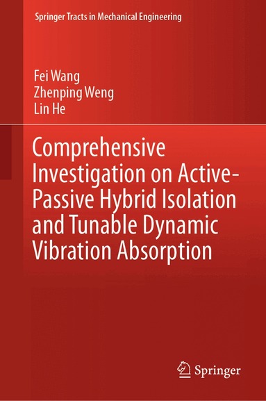 Fei Wang, Zhenping Weng, Lin He - Comprehensive Investigation on Active-Passive Hybrid Isolation and Tunable Dynamic Vibration Absorption, Inbunden