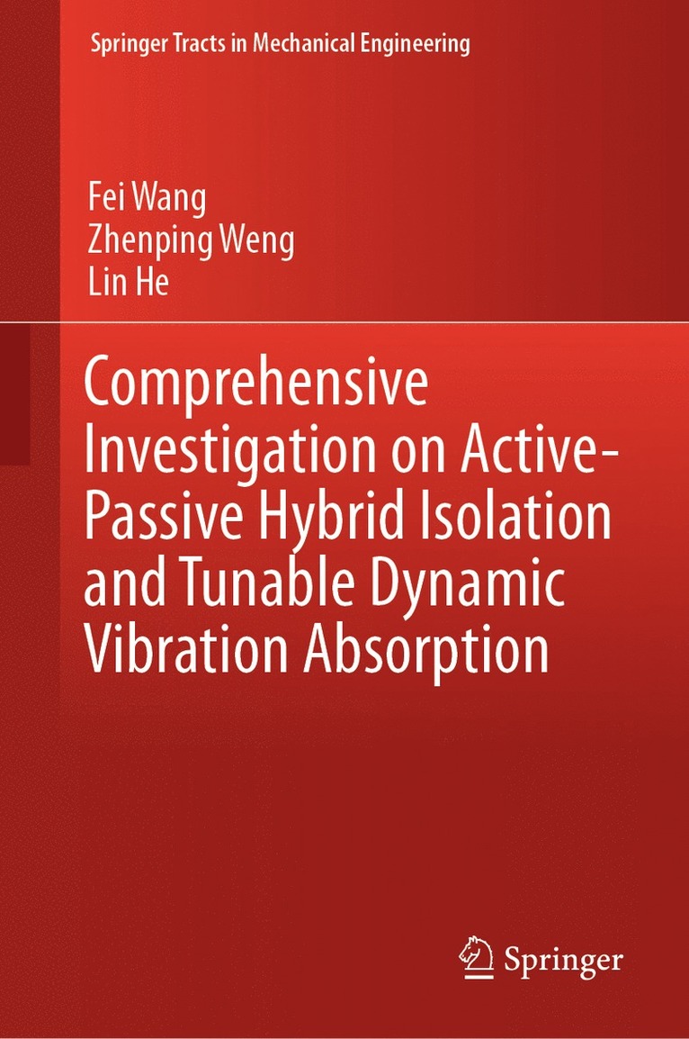 Fei Wang, Zhenping Weng, Lin He - Comprehensive Investigation on Active-Passive Hybrid Isolation and Tunable Dynamic Vibration Absorption, Inbunden