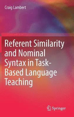 bokomslag Referent Similarity and Nominal Syntax in Task-Based Language Teaching