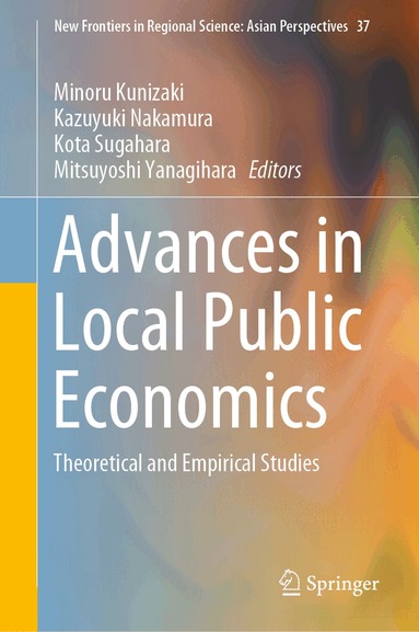 Minoru Kunizaki, Kazuyuki Nakamura, Kota Sugahara, Mitsuyoshi Yanagihara - Advances in Local Public Economics, Inbunden
