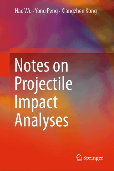Hao Wu, Yong Peng, Xiangzhen Kong - Notes on Projectile Impact Analyses, Inbunden