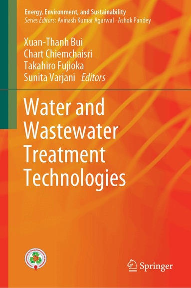 Xuan-Thanh Bui, Chart Chiemchaisri, Takahiro Fujioka, Sunita Varjani - Water and Wastewater Treatment Technologies, Inbunden