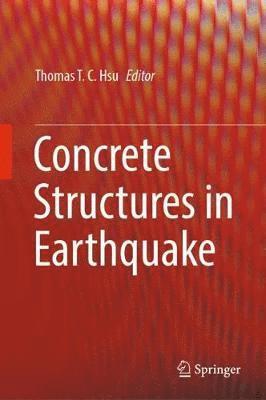 Thomas T. C. Hsu - Concrete Structures in Earthquake, Inbunden