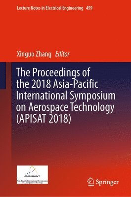 bokomslag The Proceedings of the 2018 Asia-Pacific International Symposium on Aerospace Technology (APISAT 2018)