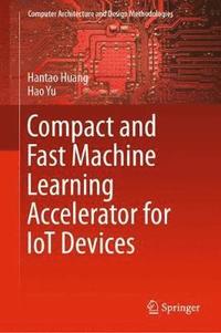 bokomslag Compact and Fast Machine Learning Accelerator for IoT Devices