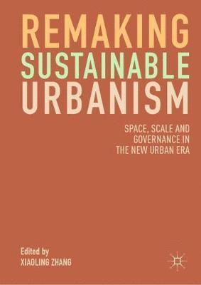 Xiaoling Zhang - Remaking Sustainable Urbanism, Inbunden