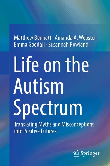 Matthew Bennett, Amanda A. Webster, Emma Goodall, Susannah Rowland - Life on the Autism Spectrum, Inbunden