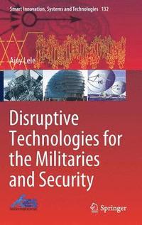 bokomslag Disruptive Technologies for the Militaries and Security
