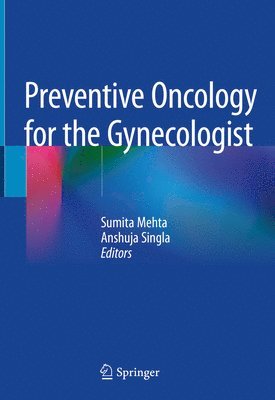 Sumita Mehta, Anshuja Singla - Preventive Oncology for the Gynecologist, Inbunden