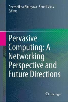 Pervasive Computing: A Networking Perspective and Future Directions 1